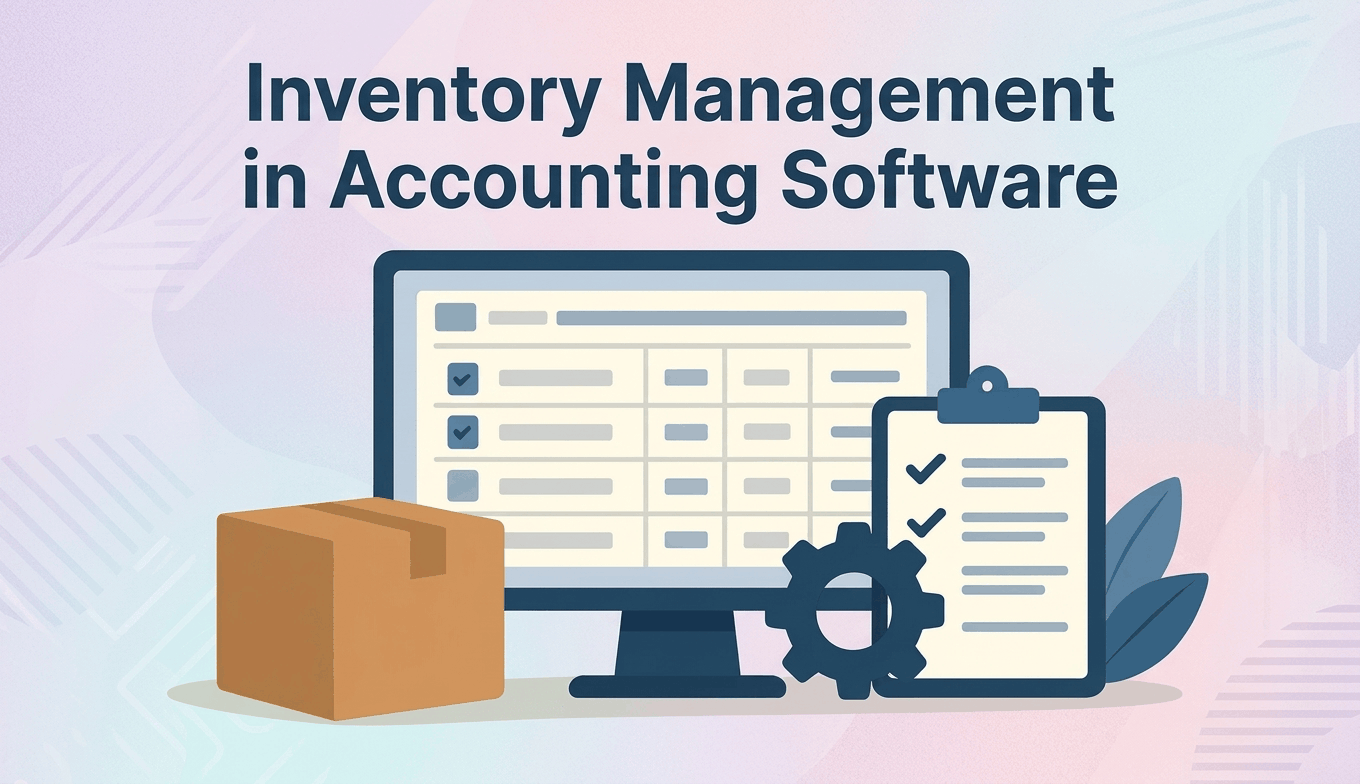 Inventory Management in Accounting Software: Why It Matters More Than Most Businesses Realise