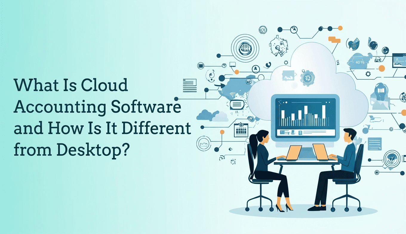 What Is Cloud Accounting Software and How Is It Different from Desktop?